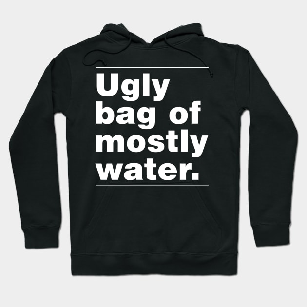 Ugly Bag of Mostly Water Hoodie by Krobilad